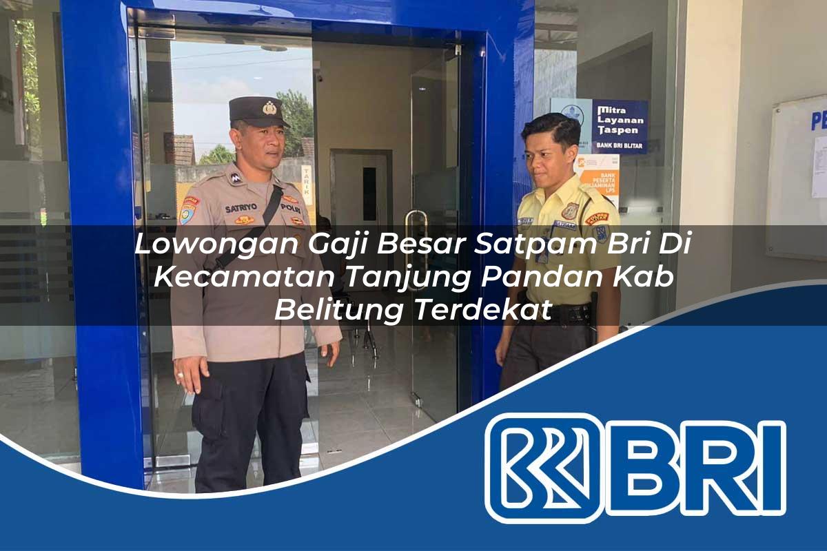 lowongan-gaji-besar-satpam-bri-di-kecamatan-tanjung-pandan-kab-belitung-terdekat-1754402556.jpg lowongan gaji besar satpam bri di kecamatan tanjung pandan kab belitung terdekat 1754402556