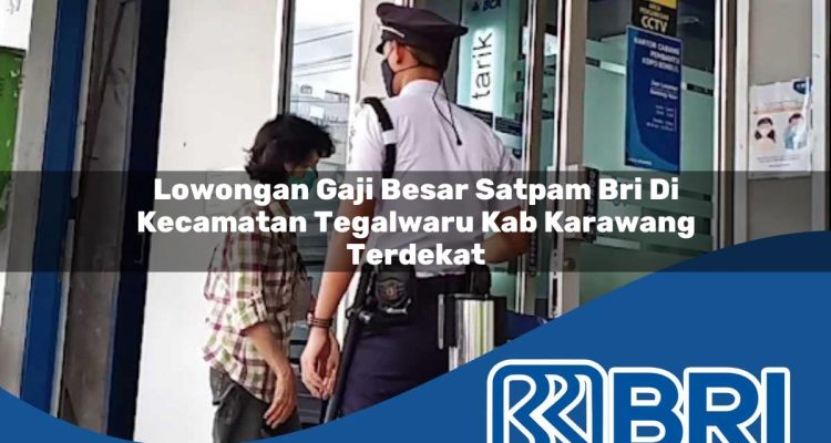 lowongan gaji besar satpam bri di kecamatan tegalwaru kab karawang terdekat 1753982421