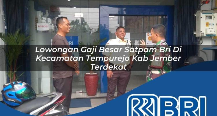 lowongan gaji besar satpam bri di kecamatan tempurejo kab jember terdekat 1754580023