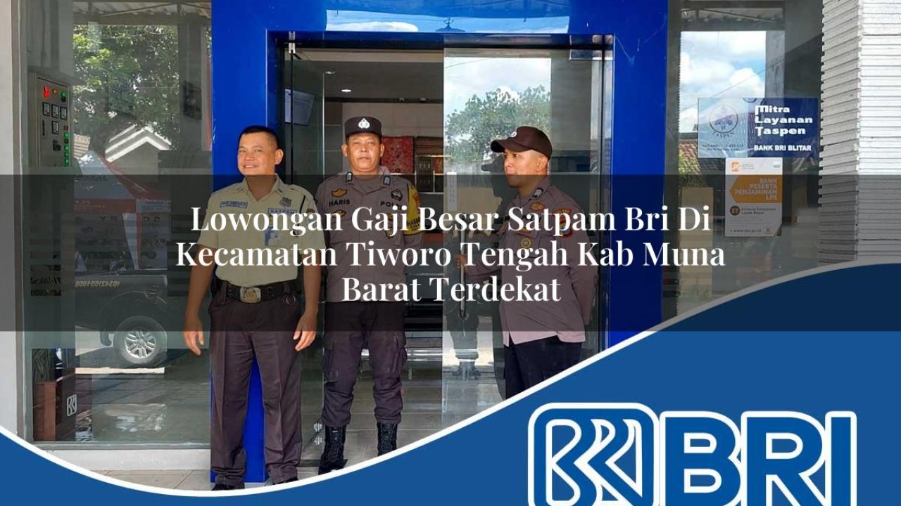lowongan gaji besar satpam bri di kecamatan tiworo tengah kab muna barat terdekat 1754461959