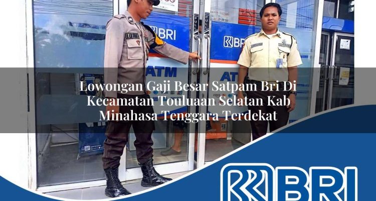 lowongan gaji besar satpam bri di kecamatan touluaan selatan kab minahasa tenggara terdekat 1754373155