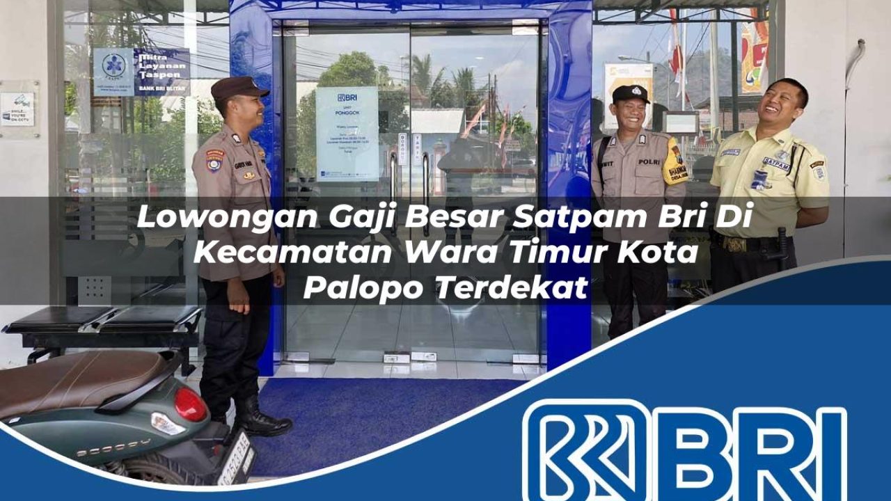 lowongan gaji besar satpam bri di kecamatan wara timur kota palopo terdekat 1754458835