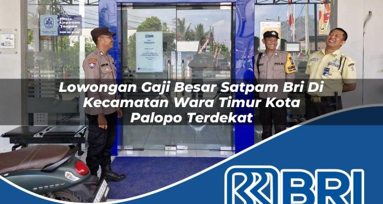 lowongan gaji besar satpam bri di kecamatan wara timur kota palopo terdekat 1754458835