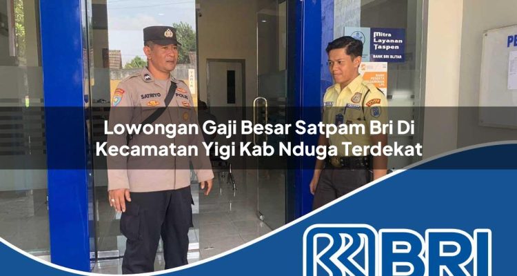 lowongan gaji besar satpam bri di kecamatan yigi kab nduga terdekat 1754224605