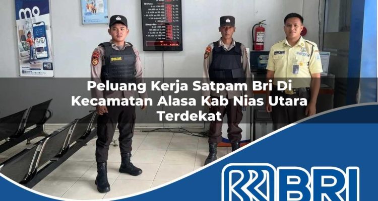 peluang kerja satpam bri di kecamatan alasa kab nias utara terdekat 1754318440