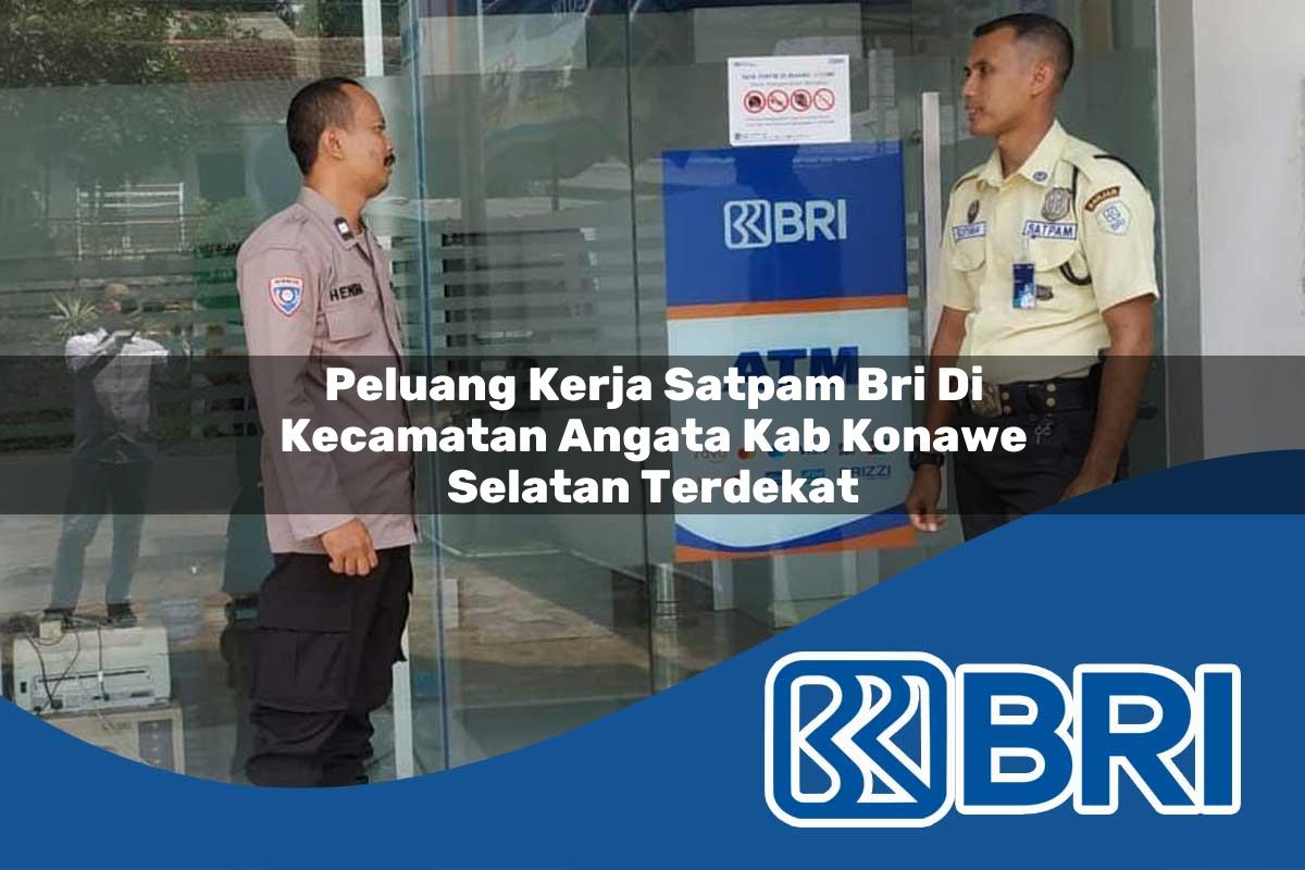 peluang kerja satpam bri di kecamatan angata kab konawe selatan terdekat 1754565869