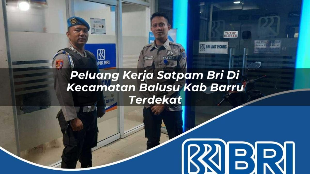 peluang kerja satpam bri di kecamatan balusu kab barru terdekat 1754332001
