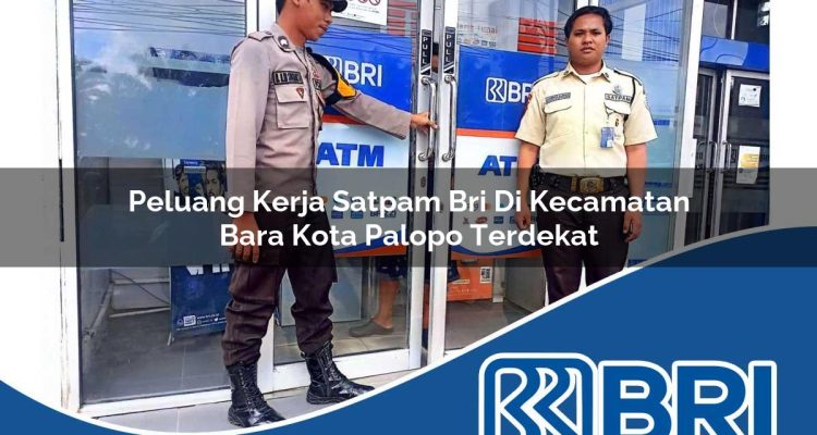 peluang kerja satpam bri di kecamatan bara kota palopo terdekat 1754278819