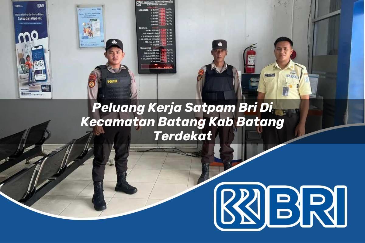 peluang kerja satpam bri di kecamatan batang kab batang terdekat 1754215743