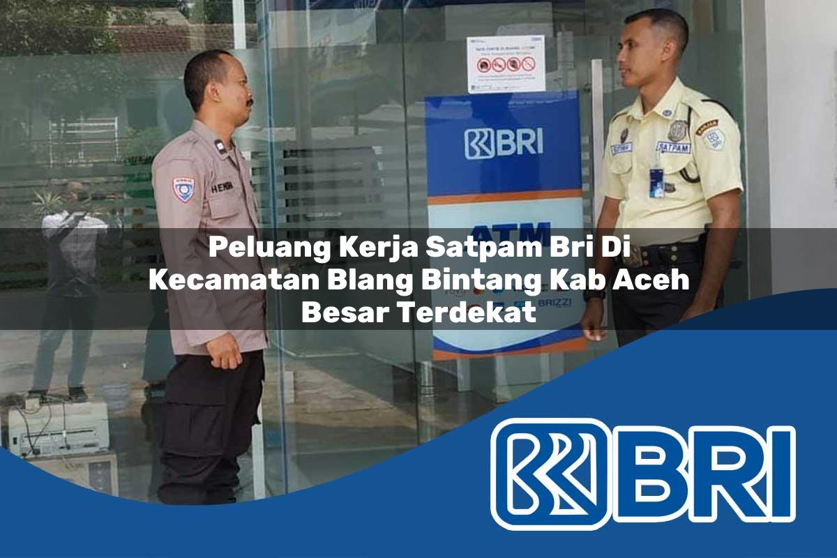 peluang-kerja-satpam-bri-di-kecamatan-blang-bintang-kab-aceh-besar-terdekat-1754365954.jpg peluang kerja satpam bri di kecamatan blang bintang kab aceh besar terdekat 1754365954