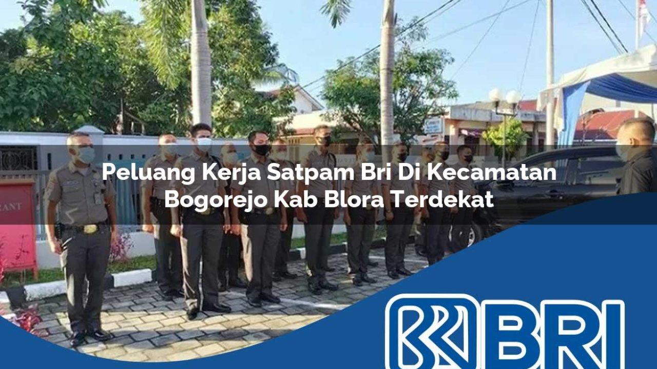 peluang kerja satpam bri di kecamatan bogorejo kab blora terdekat 1754287222