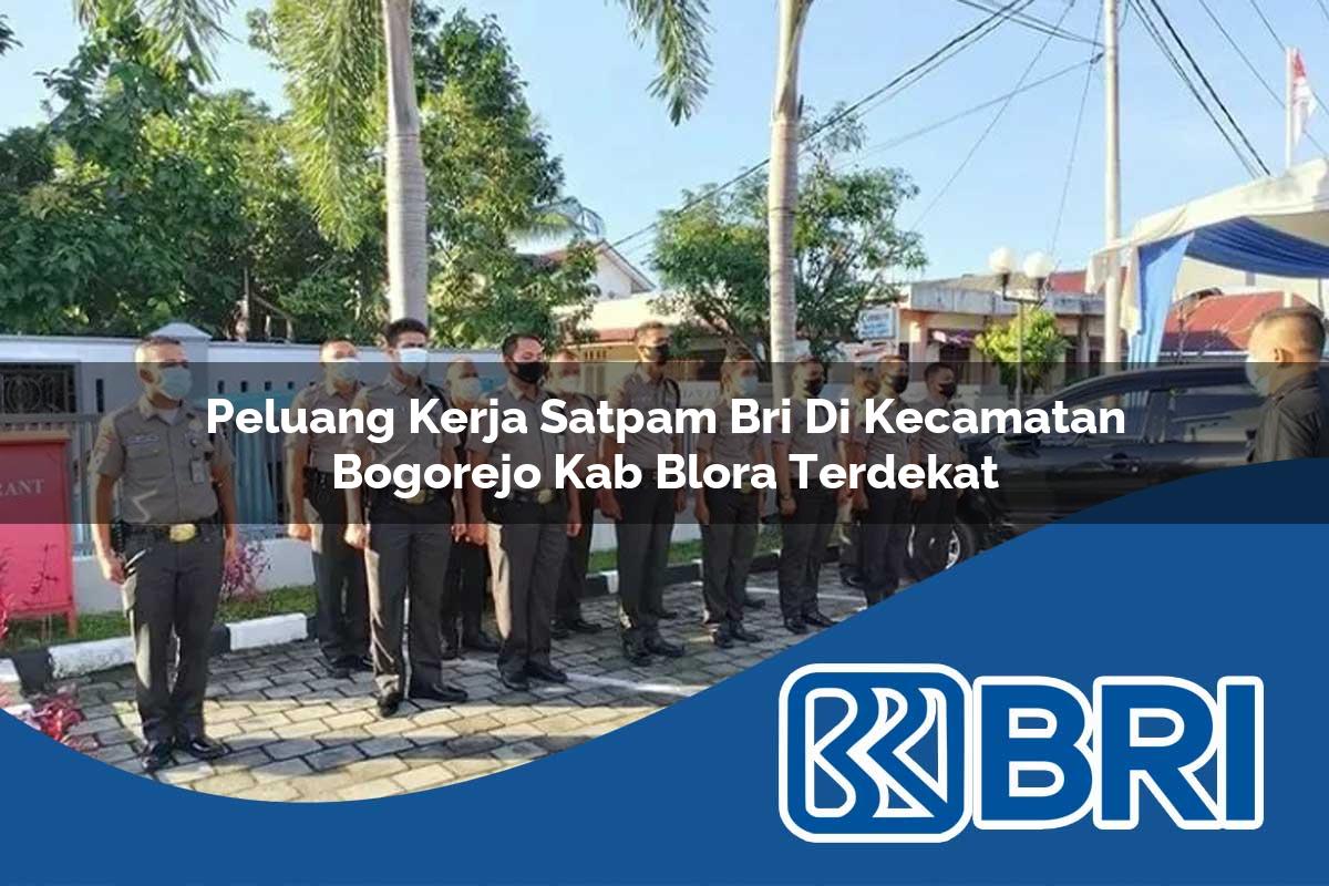 peluang kerja satpam bri di kecamatan bogorejo kab blora terdekat 1754287222