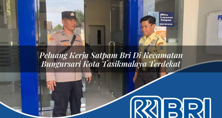 peluang kerja satpam bri di kecamatan bungursari kota tasikmalaya terdekat 1754311235