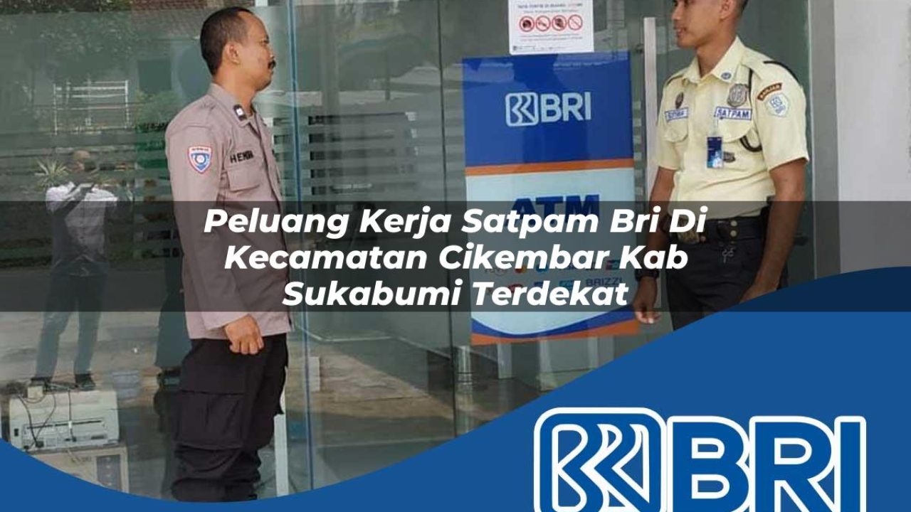 peluang-kerja-satpam-bri-di-kecamatan-cikembar-kab-sukabumi-terdekat-1754468439.jpg peluang kerja satpam bri di kecamatan cikembar kab sukabumi terdekat 1754468439