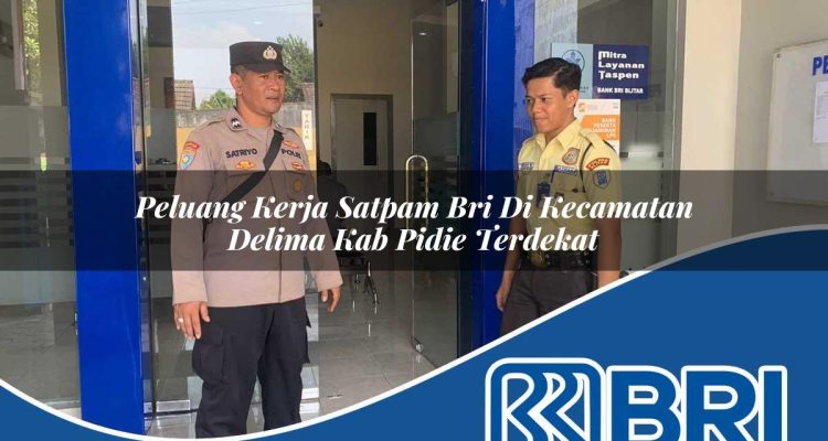 peluang kerja satpam bri di kecamatan delima kab pidie terdekat 1754406401