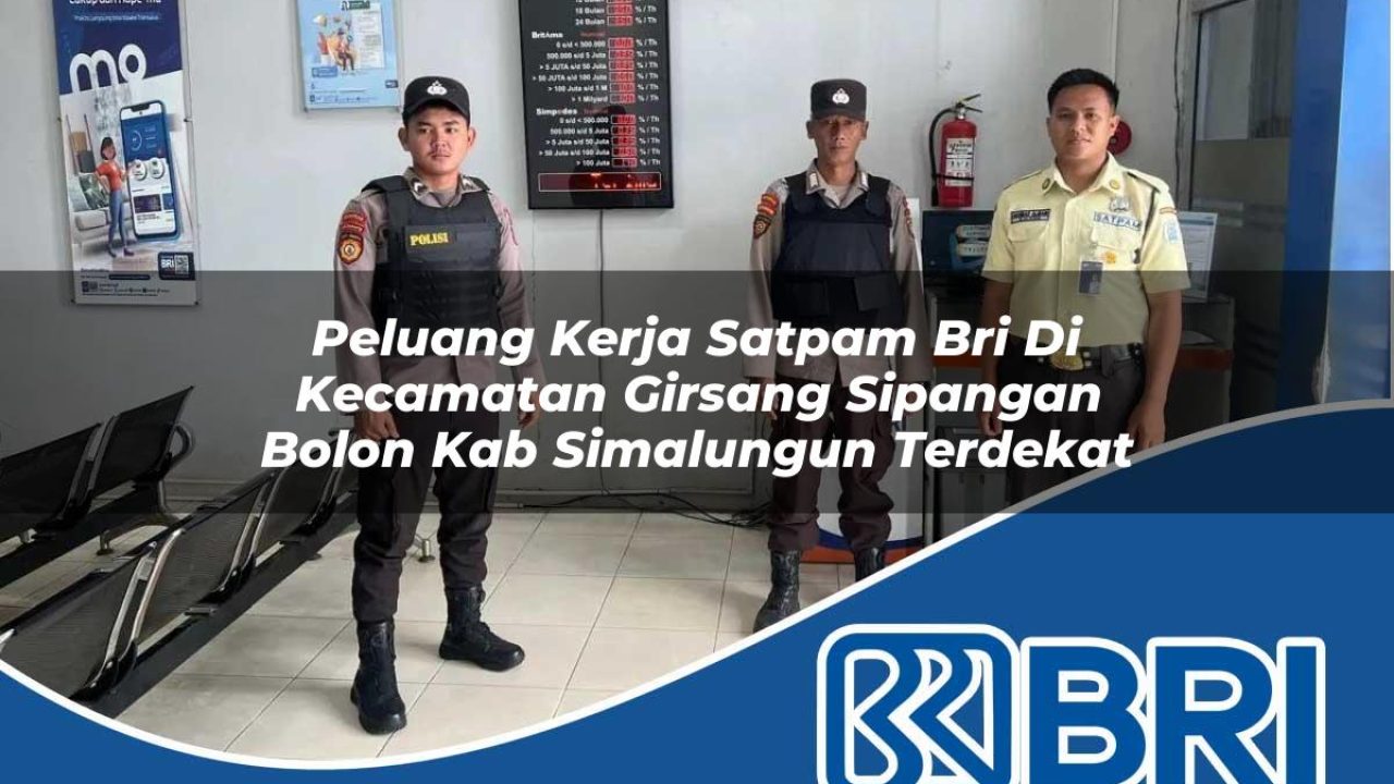 peluang kerja satpam bri di kecamatan girsang sipangan bolon kab simalungun terdekat 1754425119