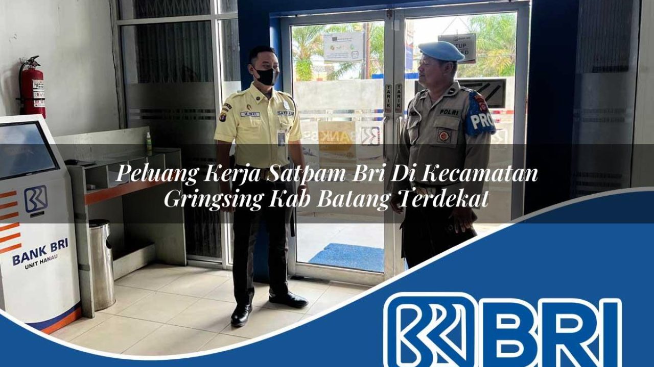 peluang kerja satpam bri di kecamatan gringsing kab batang terdekat 1754298617