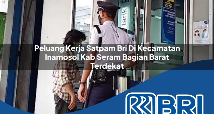 peluang kerja satpam bri di kecamatan inamosol kab seram bagian barat terdekat 1754411047