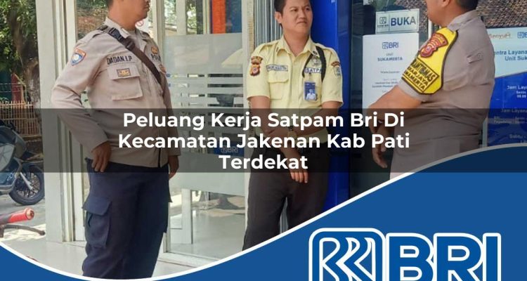 peluang kerja satpam bri di kecamatan jakenan kab pati terdekat 1754254622