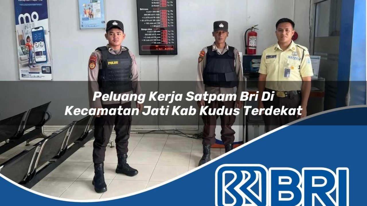 peluang kerja satpam bri di kecamatan jati kab kudus terdekat 1754436037