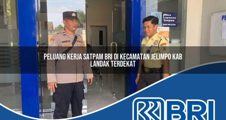 peluang kerja satpam bri di kecamatan jelimpo kab landak terdekat 1754437719