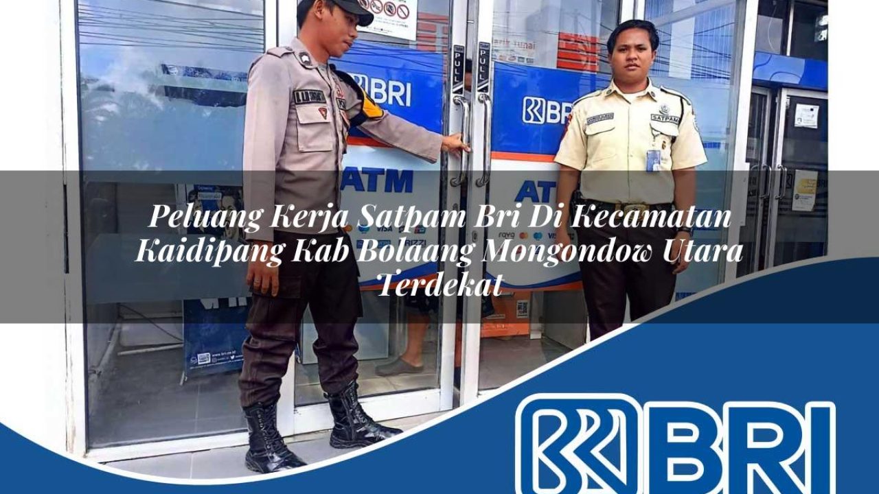peluang kerja satpam bri di kecamatan kaidipang kab bolaang mongondow utara terdekat 1754219340