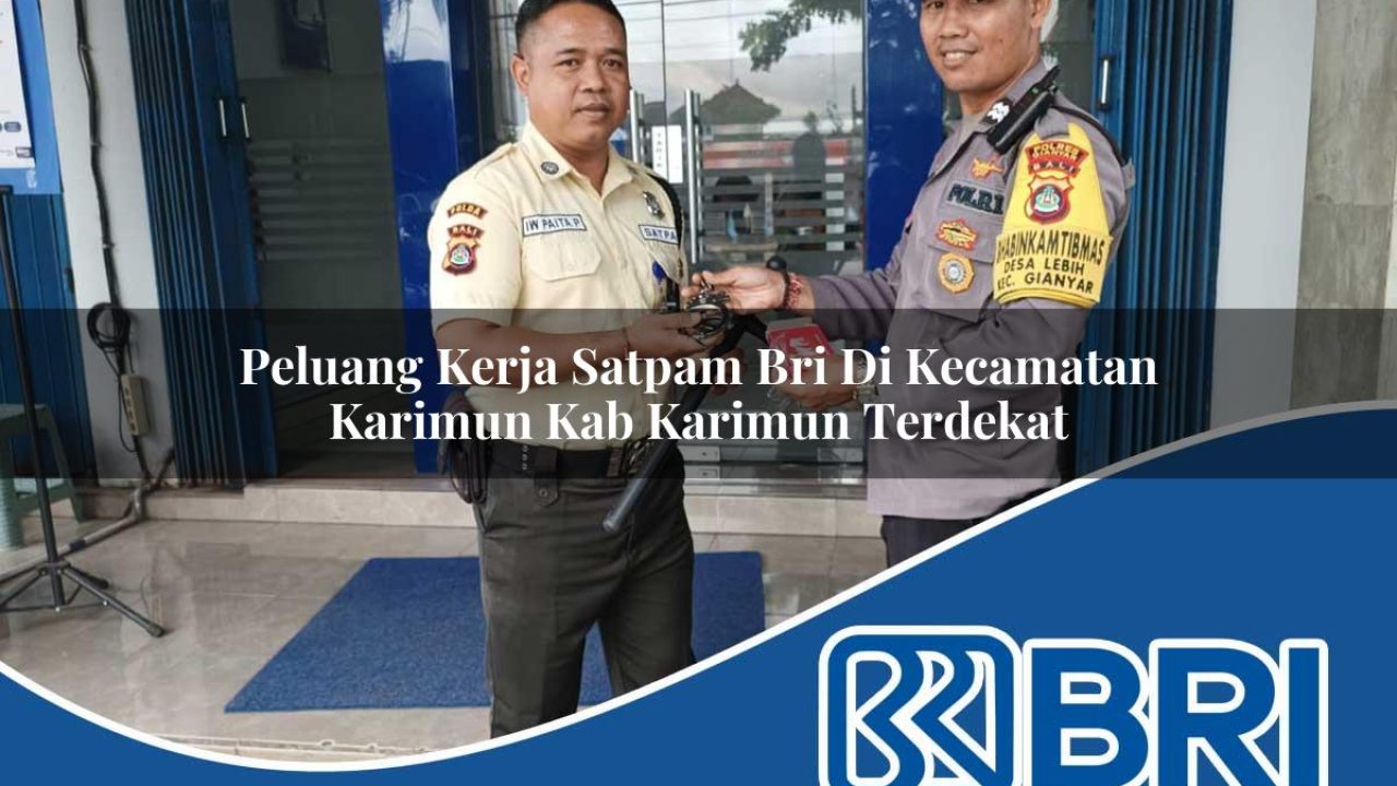 peluang kerja satpam bri di kecamatan karimun kab karimun terdekat 1754175176