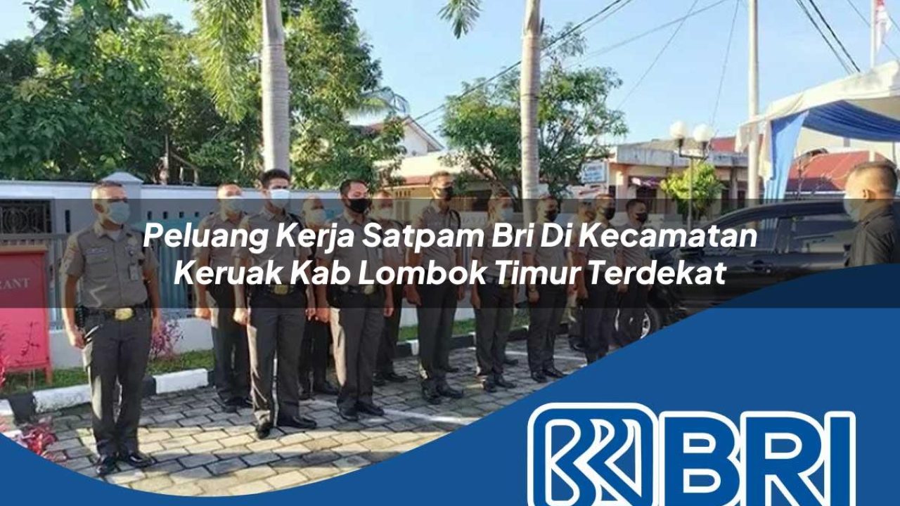 peluang kerja satpam bri di kecamatan keruak kab lombok timur terdekat 1754150825