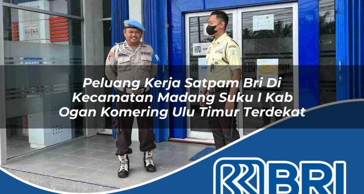 peluang kerja satpam bri di kecamatan madang suku i kab ogan komering ulu timur terdekat 1754561321