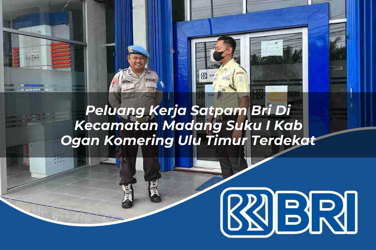 peluang kerja satpam bri di kecamatan madang suku i kab ogan komering ulu timur terdekat 1754561321