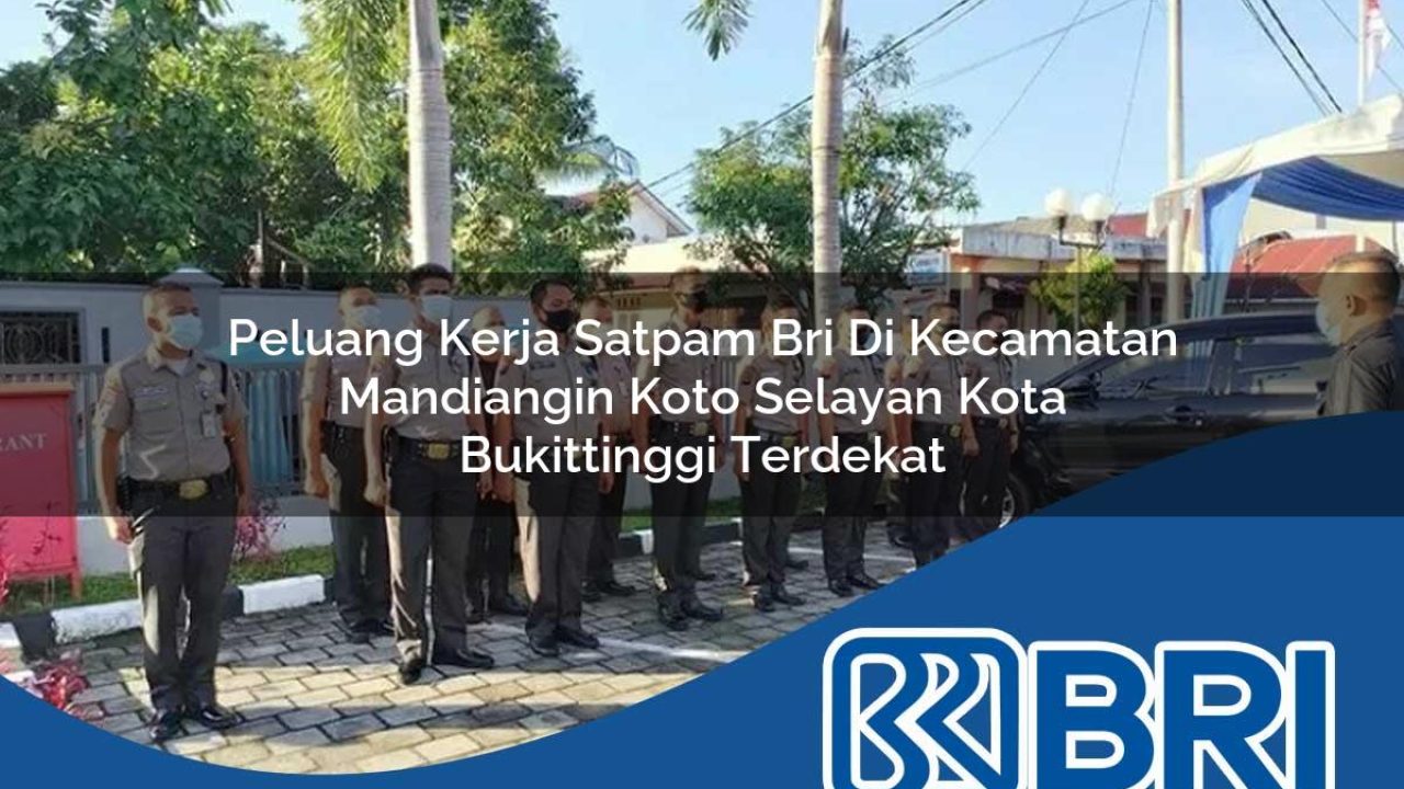 peluang kerja satpam bri di kecamatan mandiangin koto selayan kota bukittinggi terdekat 1754295980