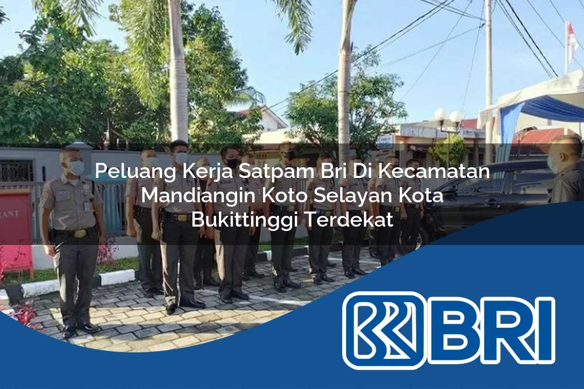 peluang kerja satpam bri di kecamatan mandiangin koto selayan kota bukittinggi terdekat 1754295980