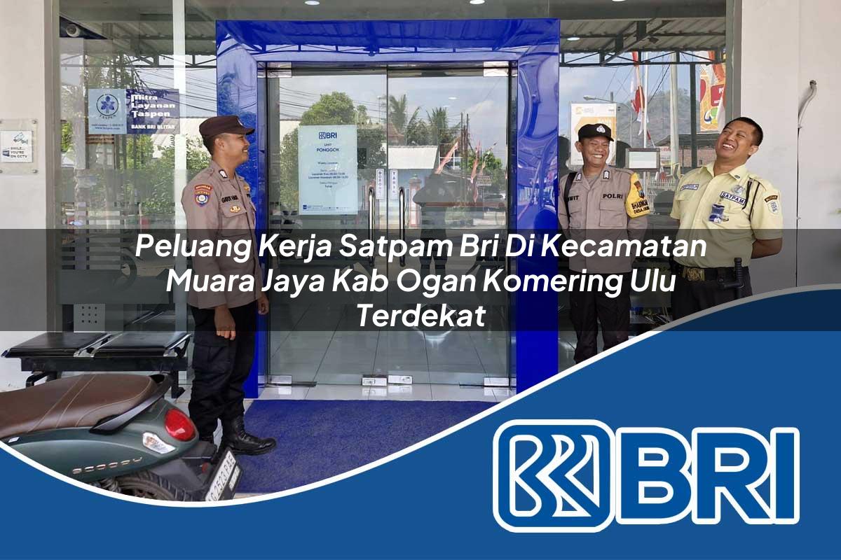 peluang kerja satpam bri di kecamatan muara jaya kab ogan komering ulu terdekat 1754124061