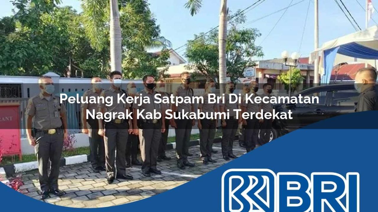 peluang kerja satpam bri di kecamatan nagrak kab sukabumi terdekat 1754252216