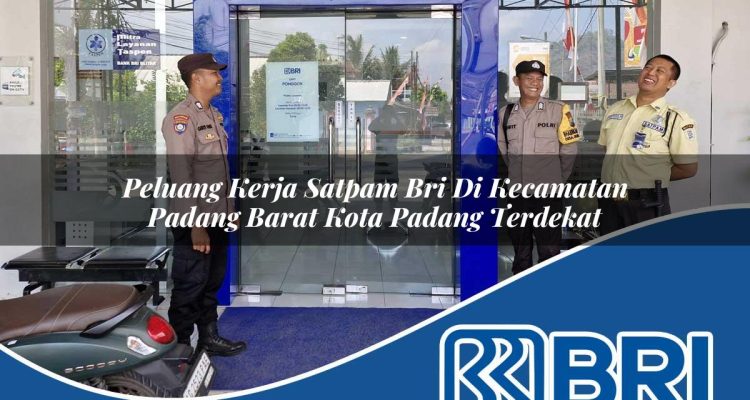 peluang kerja satpam bri di kecamatan padang barat kota padang terdekat 1754565277