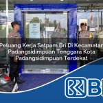 peluang kerja satpam bri di kecamatan padangsidimpuan tenggara kota padangsidimpuan terdekat 1754036813