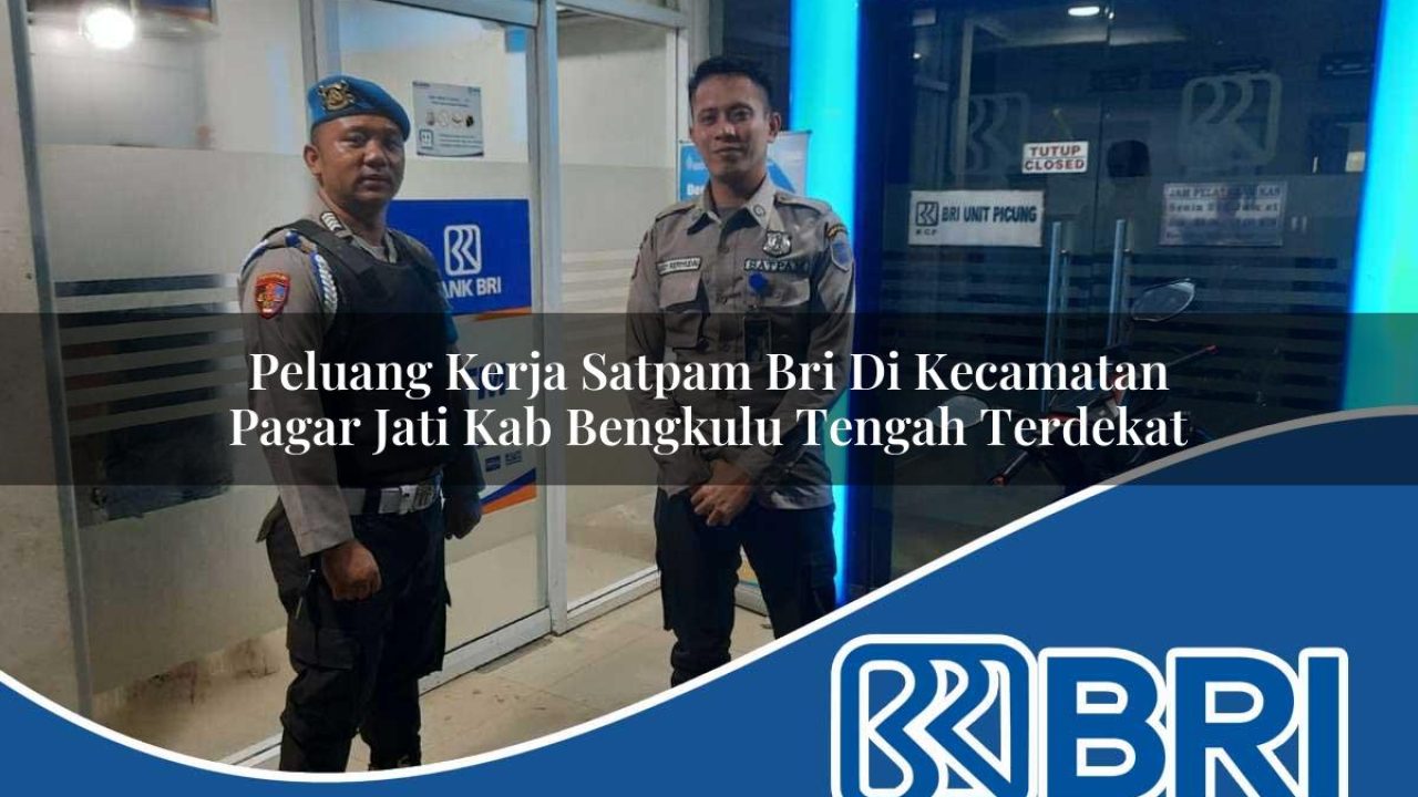 peluang-kerja-satpam-bri-di-kecamatan-pagar-jati-kab-bengkulu-tengah-terdekat-1754369419.jpg peluang kerja satpam bri di kecamatan pagar jati kab bengkulu tengah terdekat 1754369419