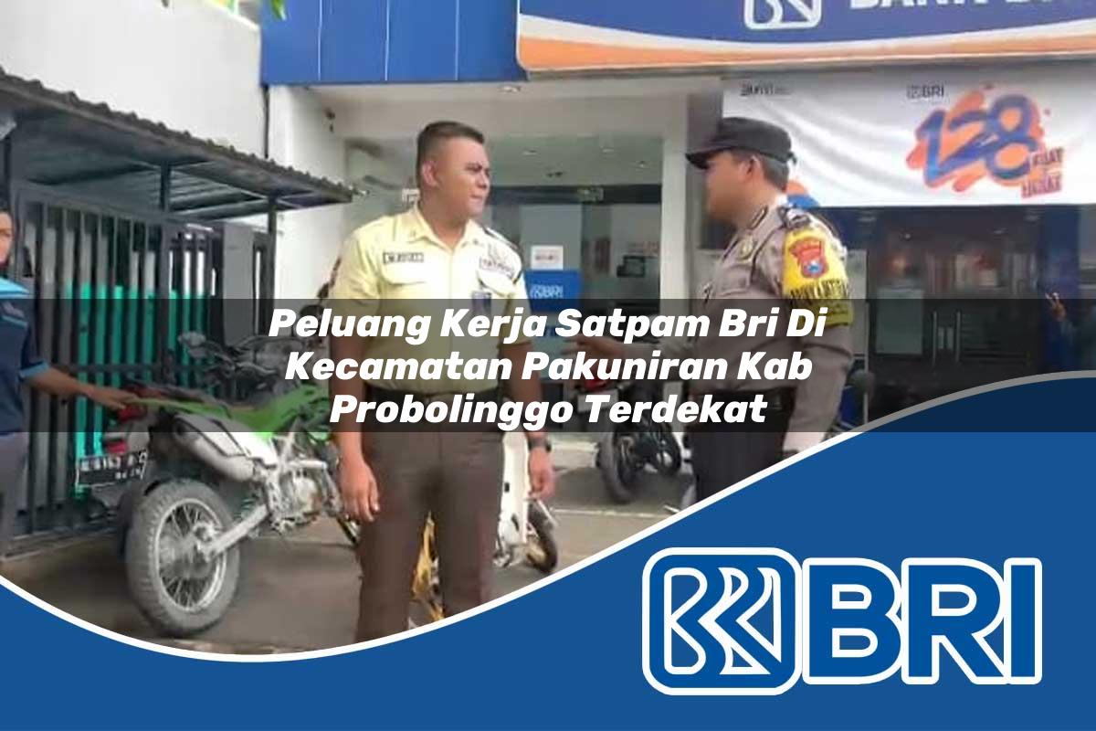 peluang kerja satpam bri di kecamatan pakuniran kab probolinggo terdekat 1754349020