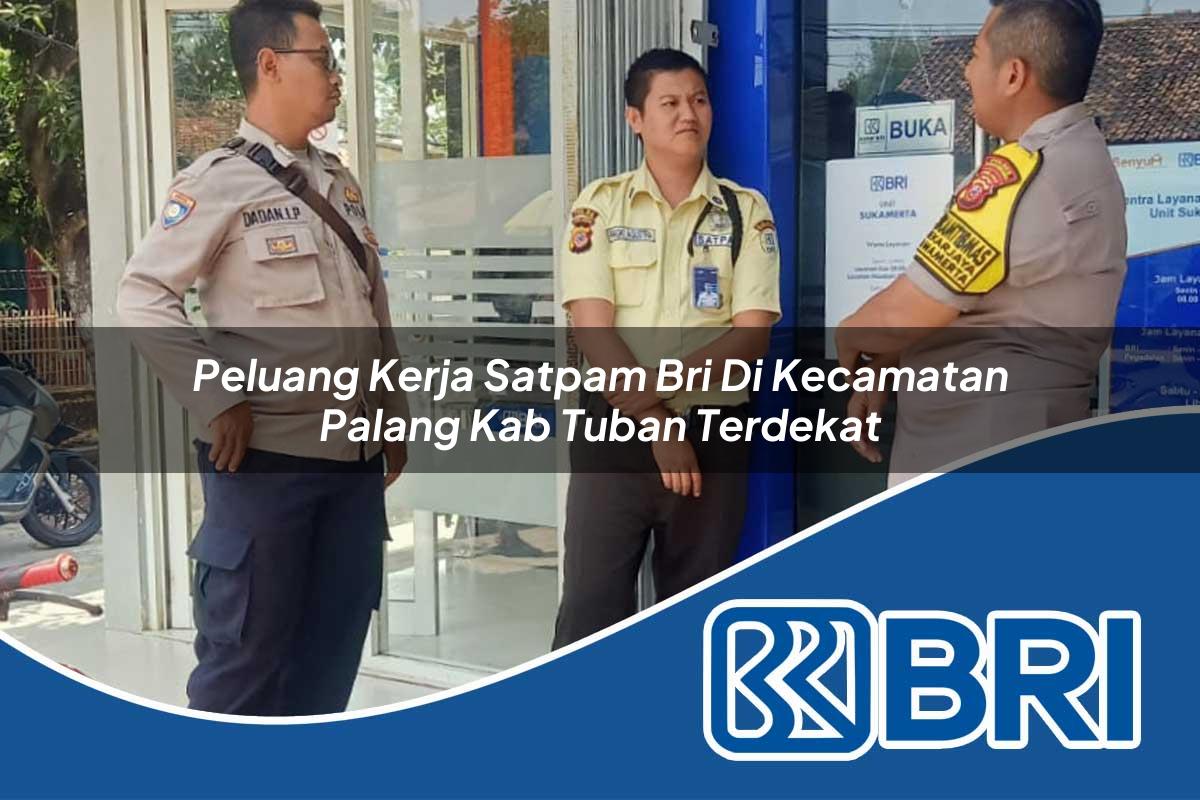 peluang kerja satpam bri di kecamatan palang kab tuban terdekat 1754251222