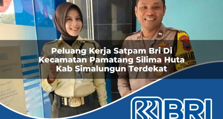 peluang kerja satpam bri di kecamatan pamatang silima huta kab simalungun terdekat 1754535279