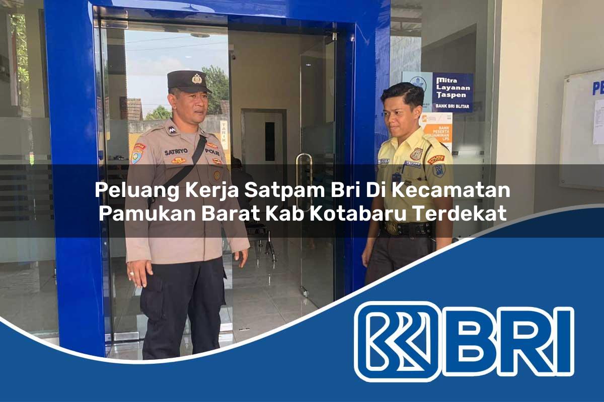 peluang kerja satpam bri di kecamatan pamukan barat kab kotabaru terdekat 1754283154