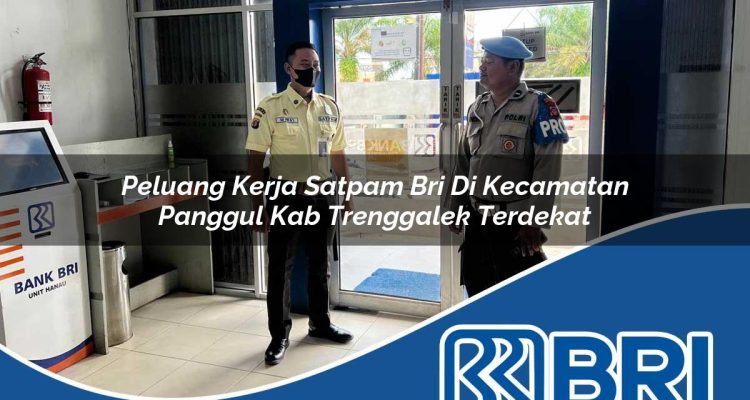 peluang kerja satpam bri di kecamatan panggul kab trenggalek terdekat 1754548116