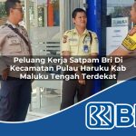 peluang kerja satpam bri di kecamatan pulau haruku kab maluku tengah terdekat 1754026840