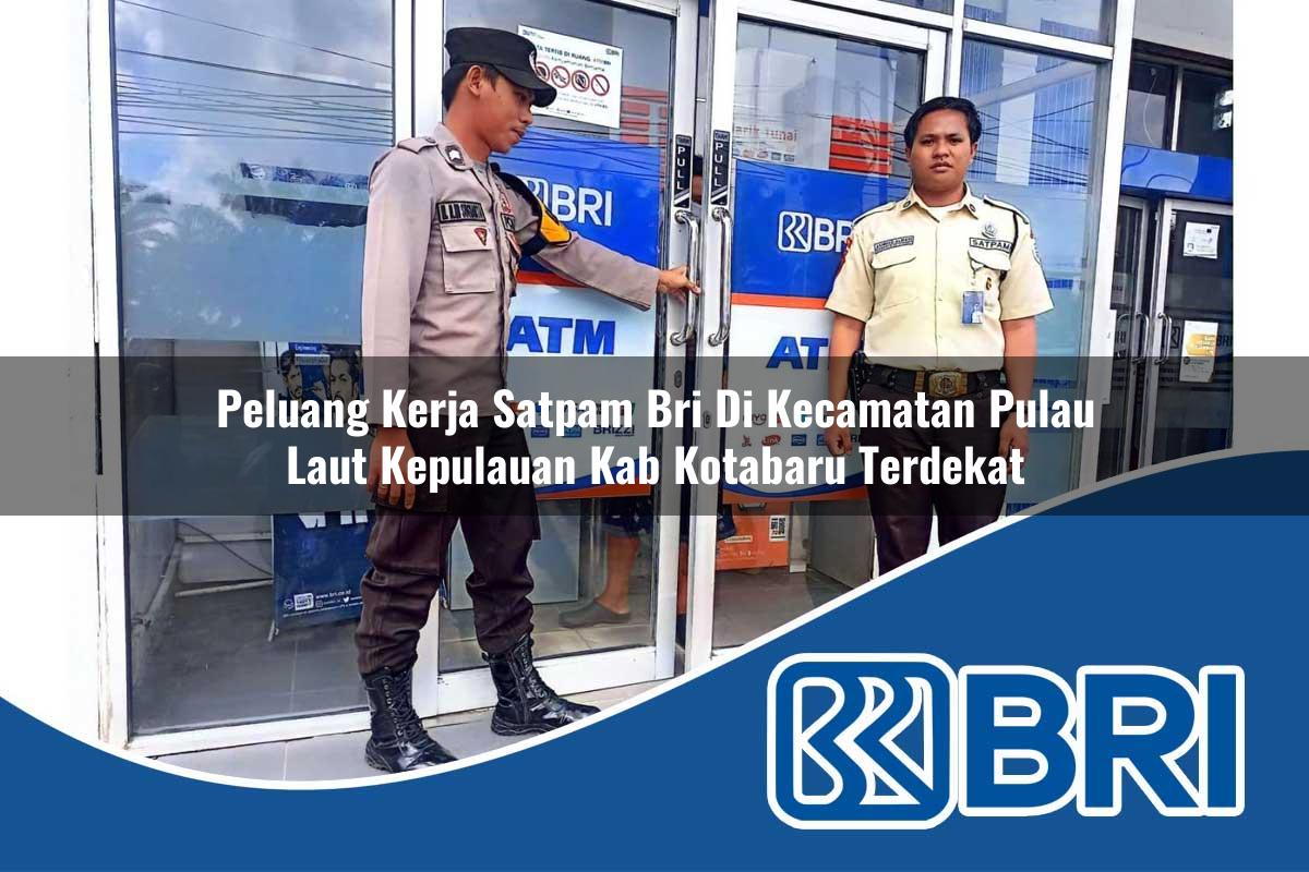 peluang-kerja-satpam-bri-di-kecamatan-pulau-laut-kepulauan-kab-kotabaru-terdekat-1754328623.jpg peluang kerja satpam bri di kecamatan pulau laut kepulauan kab kotabaru terdekat 1754328623