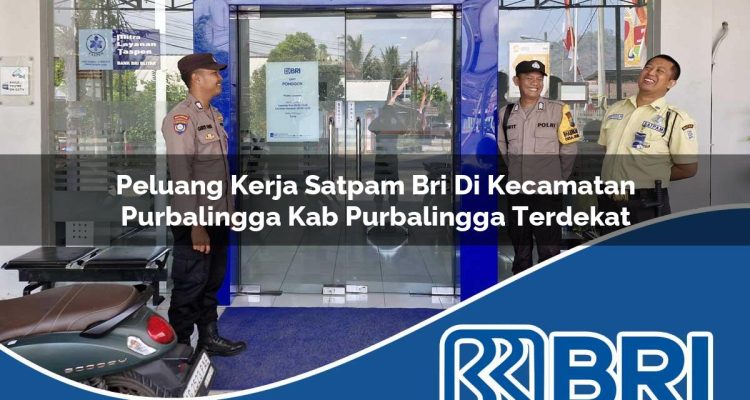 peluang kerja satpam bri di kecamatan purbalingga kab purbalingga terdekat 1754374117