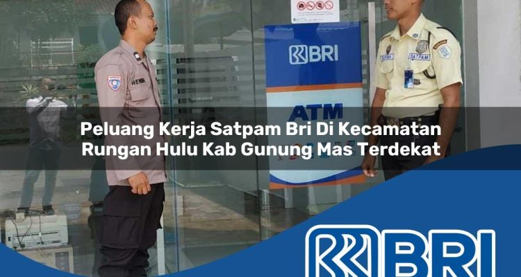peluang kerja satpam bri di kecamatan rungan hulu kab gunung mas terdekat 1754330918