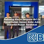 peluang kerja satpam bri di kecamatan senen kota adm jakarta pusat terdekat 1754077726