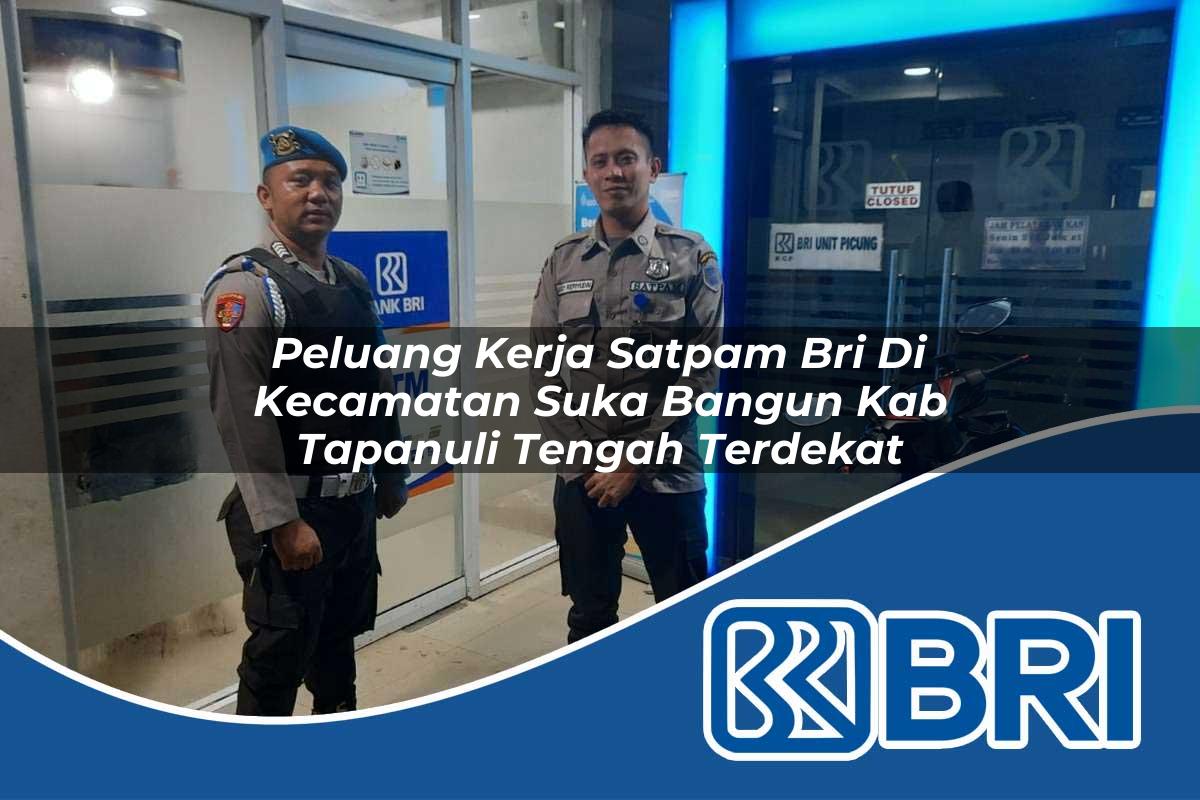 peluang-kerja-satpam-bri-di-kecamatan-suka-bangun-kab-tapanuli-tengah-terdekat-1754368819.jpg peluang kerja satpam bri di kecamatan suka bangun kab tapanuli tengah terdekat 1754368819