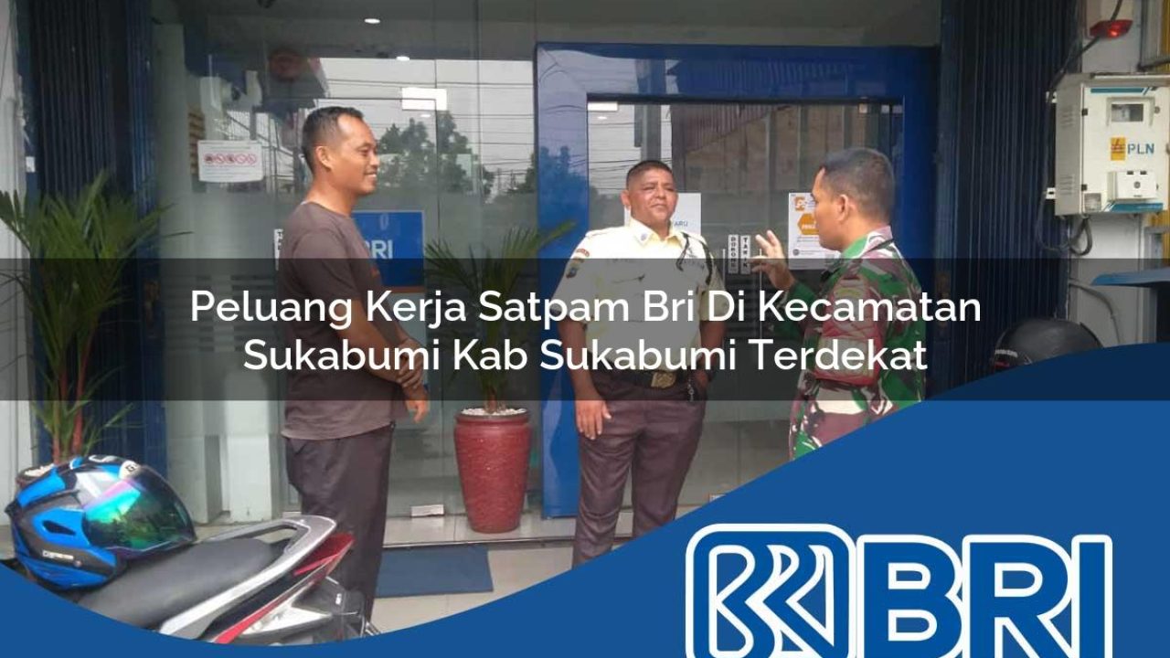 peluang kerja satpam bri di kecamatan sukabumi kab sukabumi terdekat 1754361380