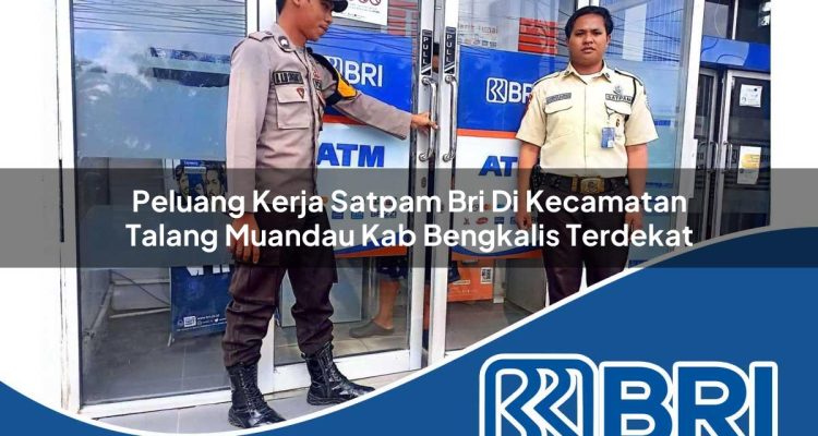 peluang kerja satpam bri di kecamatan talang muandau kab bengkalis terdekat 1754189573